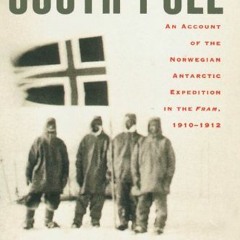 Get KINDLE 💚 The South Pole: An Account of the Norwegian Antarctic Expedition in the