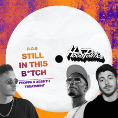 B.o.B - Still In This B*tch (Proppa x ABSNTH Treatment)