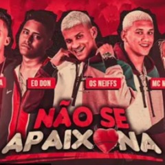 NAO SE APAIXONA - ANDERSON NEIFF E DANILO CHATINHO E EO DON E MC MAGRINHO E DJ MALICIA