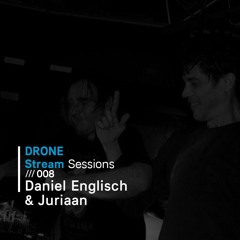 Drone Stream Sessions /// 008 - Daniel Englisch & Juriaan