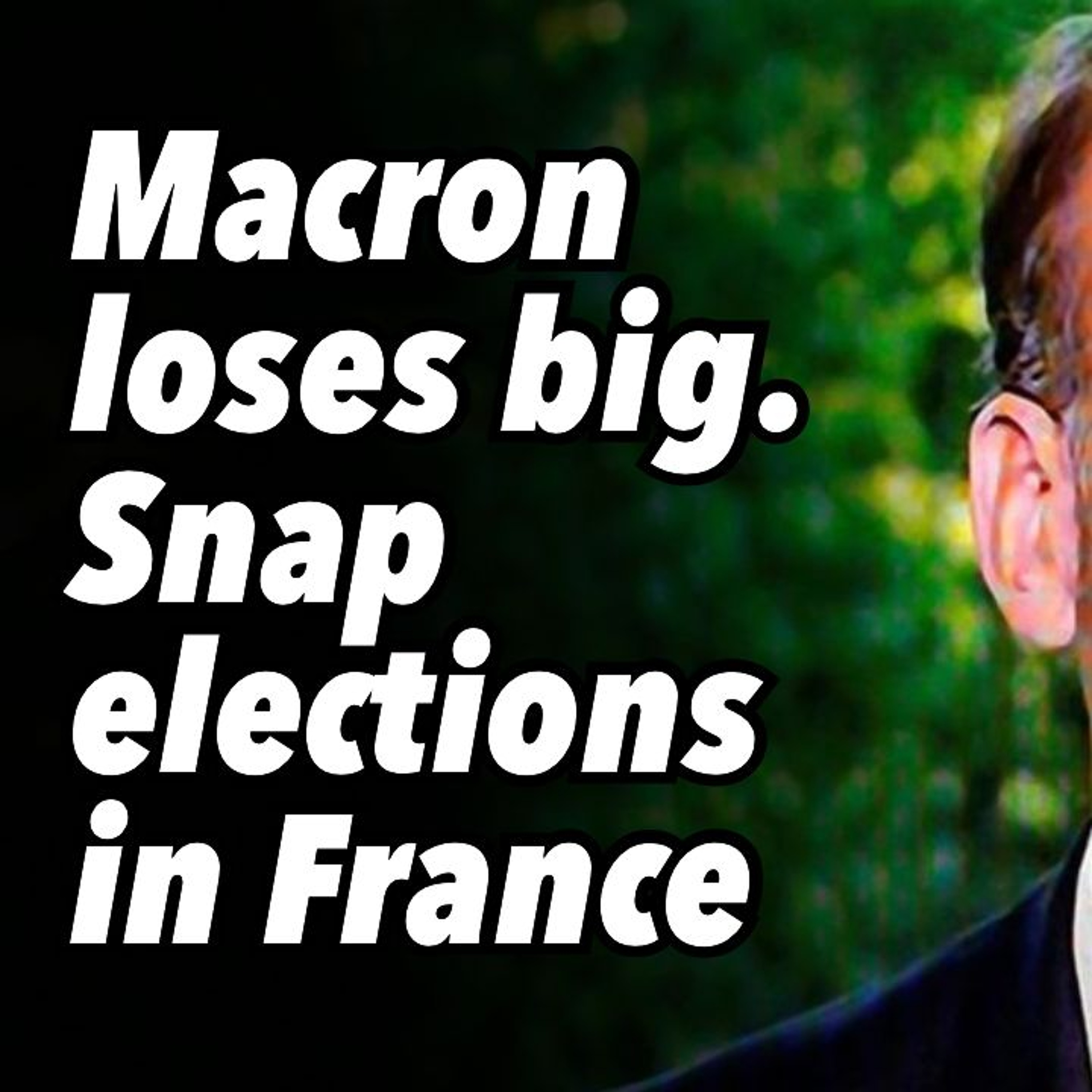 Macron loses big. Snap elections in France