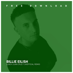 FREE DOWNLOAD: Billie Eilish - Lunch (Juan Cruz F Unofficial Rmx)