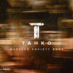 Tahko - Muzzled Society Ends (Original Mix)