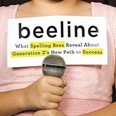 [VIEW] PDF 🖋️ Beeline: What Spelling Bees Reveal About Generation Z's New Path to Su