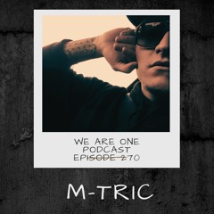 We Are One Podcast Episode 270 - M-Tric
