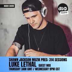 Shawn Jackson Muzik Presents: 314 Sessions episode 006: Luke Lethal Guest Mix