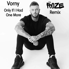 Vorny - Only If I Had One More (Roze Remix) [FREE DOWNLOAD]