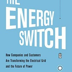 [READ] [EBOOK EPUB KINDLE PDF] The Energy Switch: How Companies and Customers are Tra