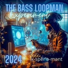 The Bass Loopman Experiment 2024