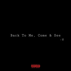 Back to Me, Come & See (prod. justxrolo)