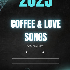 2025 Coffee & Love Songs  (Gym Playlist - Set Files)