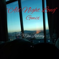 "ALL NIGHT LONG" Gmix Ft. Mike Anthony