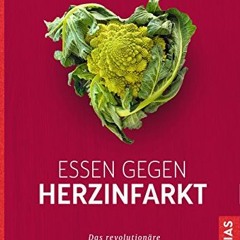 ❤️[READ]❤️ Essen gegen Herzinfarkt: Das revolutionäre Ernährungskonzept