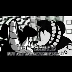 Hell Sights but Alternate S.N.S Mouse / Smile S.N.S Mouse sing it