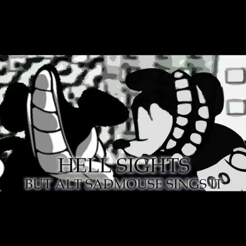 Hell Sights but Alternate S.N.S Mouse / Smile S.N.S Mouse sing it