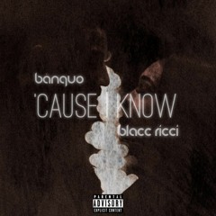Cause I Know ft. Blacc Ricci