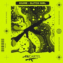 Kiume - Glitch Girl (Original Mix) [AK CARTEL]