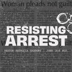 May 5, 2024 - Pastor Trish Gregory - Resisting Arrest Part 4
