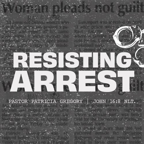 April 28, 2024 - Pastor Trish Gregory - Resisting Arrest Part 2