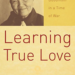 [READ] PDF 📨 Learning True Love: Practicing Buddhism in a Time of War by  Sister Cha