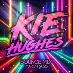 KIE HUGHES - MARCH 2025 BOUNCE MIX