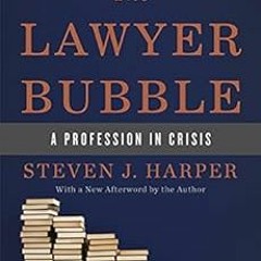 [VIEW] [KINDLE PDF EBOOK EPUB] The Lawyer Bubble: A Profession in Crisis by Steven J Harper 📰