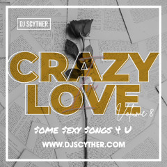 Crazy In Love Vol. 8 - $ome $exy $ongs 4 U Edition Mixed By DJ Scyther