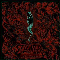 His Chransen - Floated (FREE DL)