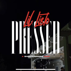 "Pressed" - Lil Listo