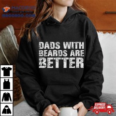 Dads With Beards Are Better Fun Bearded Papa Gift Father Day Shirt