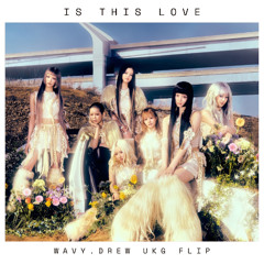 Is This Love - XG (Wavy.Drew UKG Flip)