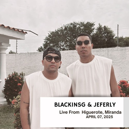 BLACKINSG & JEFER LY . Live From Higuerote  , Miranda APRIL 07, 2025
