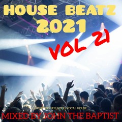 House Beatz 2021 Vol 21 Mixed By John The Baptist