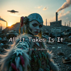 All It Takes Is It