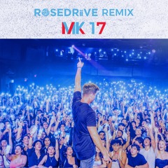 MK - 17 (ROSEDRiiVE Remix)