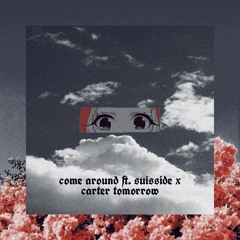 come around ft. suisside x carter tomorrow prod.lilpipe