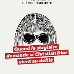 Lire Quand le stagiaire demande si Christian Dior vient au défilé - Manuel de survie à la mode @C
