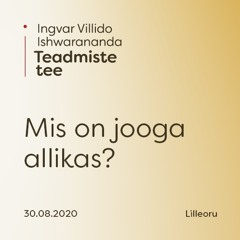 Ingvar Villido: Mis on jooga allikas – Teadmiste tee seeria 30.08.2020