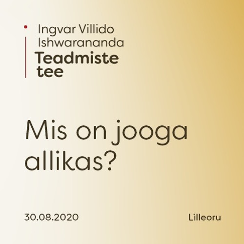 Ingvar Villido: Mis on jooga allikas – Teadmiste tee seeria 30.08.2020