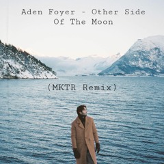 Aden Foyer - Other Side Of The Moon (MKTR Remix)