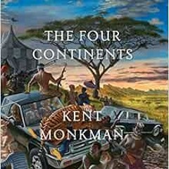 [FREE] EBOOK 📫 The Four Continents: Kent Monkman by Kent Monkman,John Ralston Saul,K