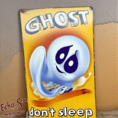 Ghosts don’t sleep