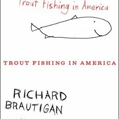 ACCESS PDF EBOOK EPUB KINDLE Trout Fishing in America by  Richard Brautigan &  Billy