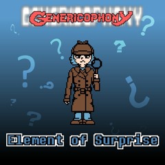 [Genericophony] Element of Surprise