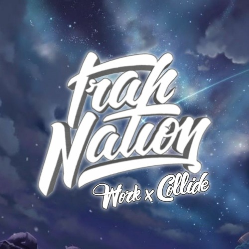 Work × Collide (Trah Nation × Mashup) Rhianna × Justin Skye