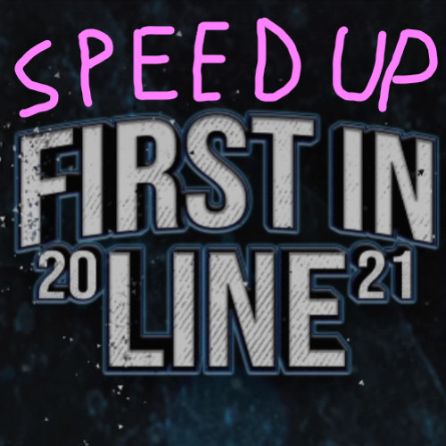 FIRST IN LINE 2021 SPEED UP