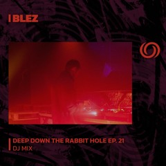 BLEZ | Deep Down The Rabbit Hole Ep. 21 | 20/02/2024