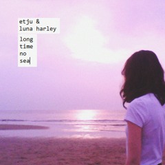 Long Time No Sea feat. Luna Harley