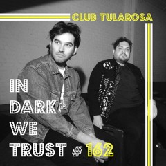 Club Tularosa - IN DARK WE TRUST #162
