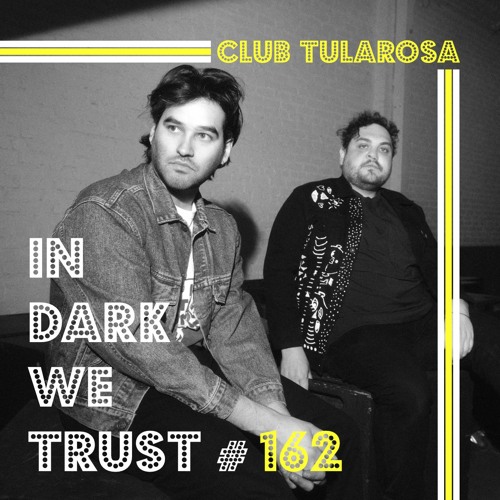 Club Tularosa - IN DARK WE TRUST #162